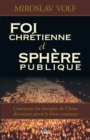 Image for Foi chretienne et sphere publique: Comment les disciples de Christ devraient servir le bien commun