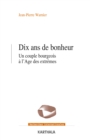 Image for Dix ans de bonheur: Un couple bourgeois a l&#39;Age des extremes