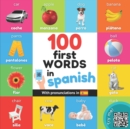 Image for 100 first words in spanish : Bilingual picture book for kids: english / spanish with pronunciations