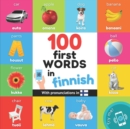Image for 100 first words in finnish : Bilingual picture book for kids: english / finnish with pronunciations