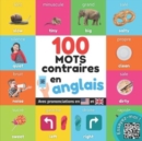 Image for 100 mots opposes en anglais : Imagier bilingue pour enfants: francais / anglais avec prononciations