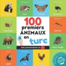 Image for 100 premiers animaux en turc : Imagier bilingue pour enfants: francais / turc avec prononciations