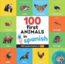 Image for 100 first animals in spanish : Bilingual picture book for kids: english / spanish with pronunciations