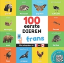 Image for 100 eerste dieren in het frans : Tweetalig fotoboek for kinderen: nederlands / frans met uitspraken