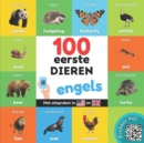 Image for 100 eerste dieren in het engels : Tweetalig fotoboek for kinderen: nederlands / engels met uitspraken