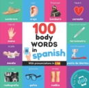 Image for 100 body words in spanish : Bilingual picture book for kids: english / spanish with pronunciations