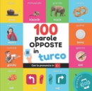 Image for 100 parole opposte in turco : Libro illustrato bilingue per bambini: italiano / turco con pronuncia