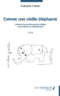 Image for Comme une vieille elephante: Lettres d&#39;un professeur de college a ses eleves en confinement - Essai