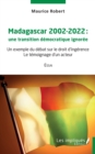 Image for Madagascar 2002-2022 une transition democratique ignoree:  - Le temoignage d&#39;un acteur