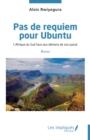 Image for Pas de requiem pour Ubuntu: L&#39;Afrique du Sud face aux demons de son passe - Roman