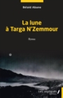 Image for La lune a Targa N&#39; Zemmour: Roman