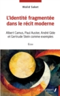 Image for L&#39;identite fragmentee dans le recit moderne: Albert Camus, Paul Auster, Andre Gide et Gertrude Stein comme exemples - Essai