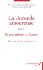 Image for La Joconde amoureuse suivi de Et  pas meme un baiser: Pieces de theatre en trois actes
