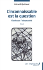 Image for L&#39;inconnaissable est la question: Etude sur l&#39;inhumanite Essai