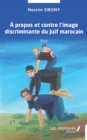 Image for propos  et contre l&#39;image discriminante du Juiif marocain: Essai