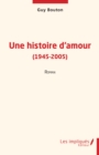 Image for Une histoire d&#39;amour (1945-2005): Roman