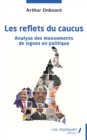 Image for Les reflets du caucus: Analyse des mouvements de signes en politique Essai