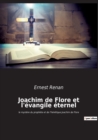 Image for Joachim de Flore et l&#39;evangile eternel : le mystere du prophete et de l&#39;heretique Joachim de Flore