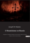 Image for L&#39;illuminisme en Russie : Ses rapports avec le martinisme, l&#39;illuminisme et la franc-maconnerie, l&#39;influence des doctrines mystiques et occultes sur sa pensee religieuse