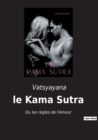 Image for Le Kama Sutra : Ou les regles de l&#39;Amour
