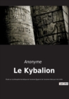 Image for Le Kybalion : Etude sur la philosophie hermetique de l&#39;ancienne Egypte et de l&#39;ancienne Grece par trois inities