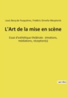 Image for L&#39;Art de la mise en scene : Essai d&#39;esthetique theatrale: emotions, mediations, reception(s)