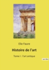 Image for Histoire de l&#39;art : Tome I: l&#39;art antique