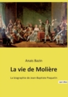 Image for La vie de Moliere : La biographie de Jean-Baptiste Poquelin