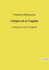 Image for L&#39;Origine de la Tragedie : La Naissance de la Tragedie
