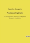 Image for Tendresses imperiales : La correspondance amoureuse de Napoleon Bonaparte et Josephine