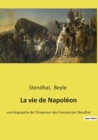 Image for La vie de Napoleon : une biographie de l&#39;Empereur des Francais par Stendhal