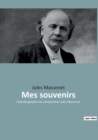 Image for Mes souvenirs : l&#39;autobiographie du compositeur Jules Massenet