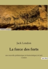 Image for La force des forts : une nouvelle prehistorique (et humoristique) de Jack London