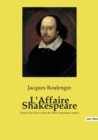 Image for L&#39;Affaire Shakespeare : Enquete sur la face cachee du celebre dramaturge anglais