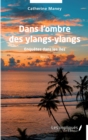 Image for Dans l&#39;&#39;ombre des ylangs-ylangs: Ennquetes dans les iles - Roman
