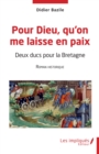 Image for Pour Dieu qu&#39;on me laisse en paix: Deux ducs pour la Bretagne Roman historique