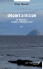 Image for Depart anticipe: Un triptyque : maladie, euthanasie, deuil