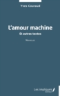 Image for L&#39;&#39;amour machine: Et autres textes