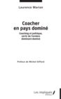 Image for Coacher en pays domine: Coaching et politique, sortir de l&#39;orniere dominant domine