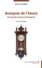 Image for Autopsie de l&#39;heure: Ou pseudo-manuel d&#39;horlogerie