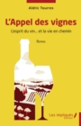 Image for L&#39;Appel des vignes: L&#39;esprit du vin... et la vie en chemin