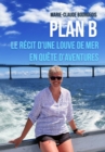 Image for Plan B: Le Recit D&#39;une Louve De Mer En Quete D&#39;aventures