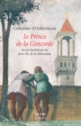 Image for Le Prince De La Concorde: La Vie Lumineuse De Jean Pic De La Mirandole