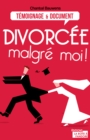 Image for Divorcee Malgre Moi !: Reconstruire Sa Vie Apres La Rupture