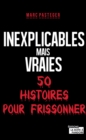 Image for Inexplicables Mais Vraies - 50 Histoires Pour Frissonner