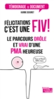 Image for Felicitations, C&#39;est Une Fiv !: Le Parcours Drole Et Vrai D&#39;une Pma Heureuse