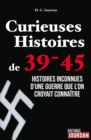 Image for Curieuses Histoires De 39-45: Histoires Inconnues D&#39;une Guerre Que L&#39;on Croyait Connaitre