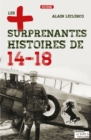 Image for Les Plus Surprenantes Histoires De 14-18: Essai Historique