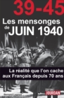 Image for 39-45 Les Mensonges De Juin 1940: La Realite Que L&#39;on Cache Aux Francais Depuis 70 Ans