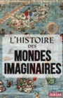 Image for L&#39;histoire Des Mondes Imaginaires: De La Tour De Babel a L&#39;atlantide
